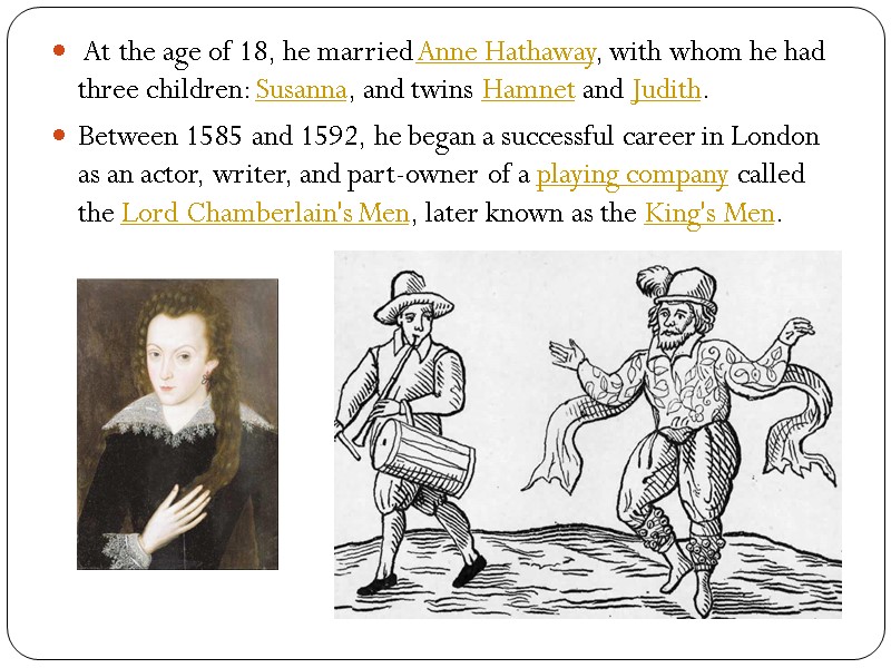 At the age of 18, he married Anne Hathaway, with whom he had three